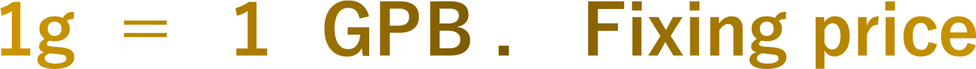 1g ＝ １GPB .  Fixing price